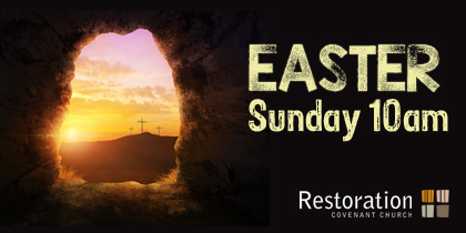 Easter 2019 / Restoration Covenant Church Apple Valley, MN Easter 2019 / Restoration Covenant Church Apple Valley, MN
