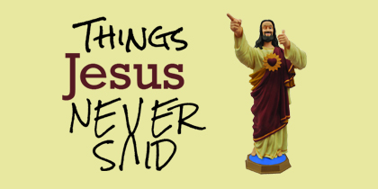 Things Jesus Never Said / Restoration Covenant Church in Apple Valley, MN